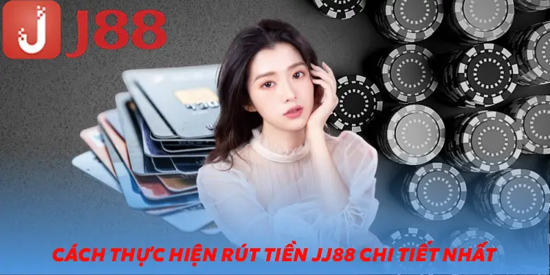 Cách thực hiện rút tiền JJ88 chi tiết nhất