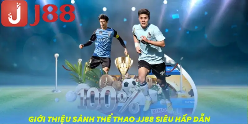 Giới thiệu sảnh thể thao JJ88 siêu hấp dẫn
