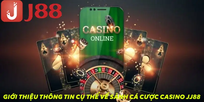 Giới thiệu thông tin cụ thể về sảnh cá cược casino JJ88