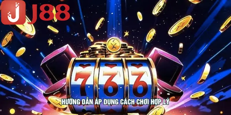 Hướng dẫn áp dụng cách chơi hợp lý