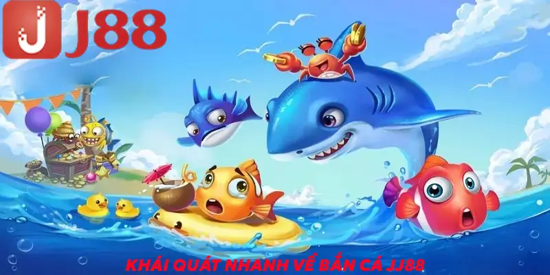 Khái quát nhanh về bắn cá JJ88