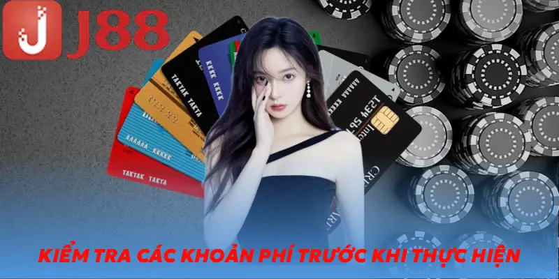 Kiểm tra các khoản phí trước khi thực hiện gửi vốn