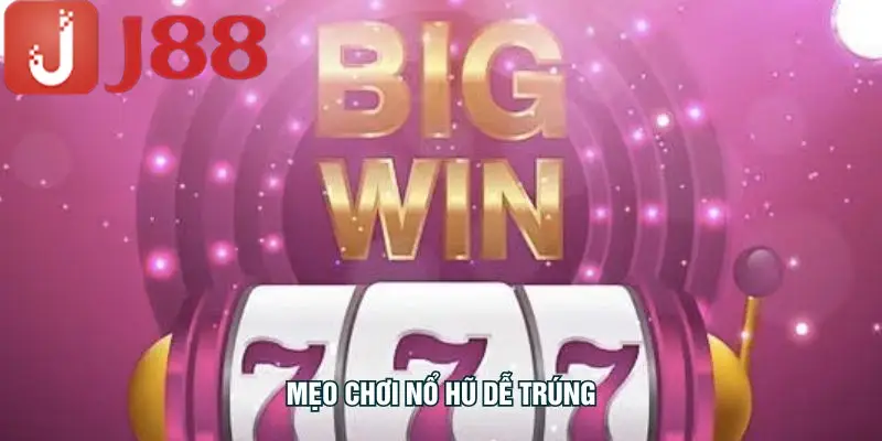 Mẹo chơi nổ hũ dễ trúng