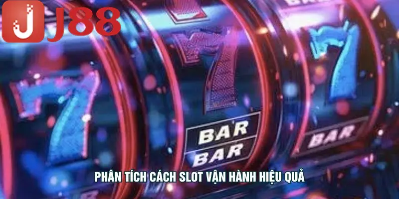 Phân tích cách slot vận hành hiệu quả