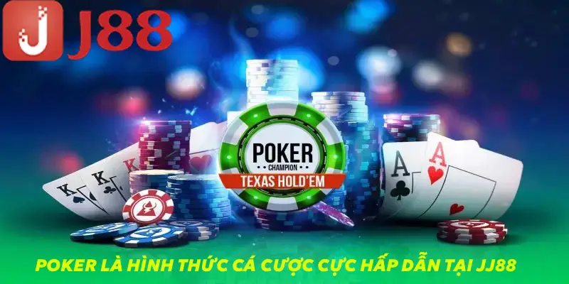 Poker là hình thức cá cược cực hấp dẫn tại JJ88
